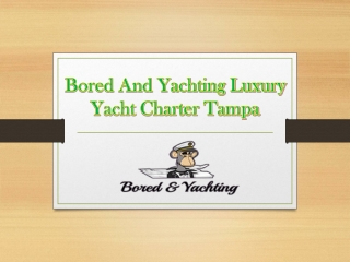Bored And Yachting Luxury Yacht Charter Tampa