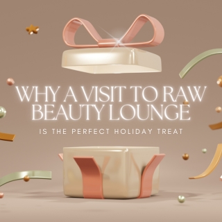 Why a Visit to Raw Beauty Lounge is the Perfect Holiday Treat