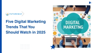 Five Digital Marketing Trends That You Should Watch in 2025