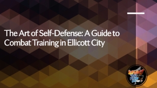 The Art of Self-Defense A Guide to Combat Training in Ellicott City