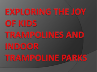 Exploring the Joy of Kids Trampolines and Indoor Trampoline Parks