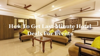 How To Get Last-Minute Hotel Deals For Events