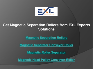 Get Magnetic Separation Rollers from EXL Exports Solutions