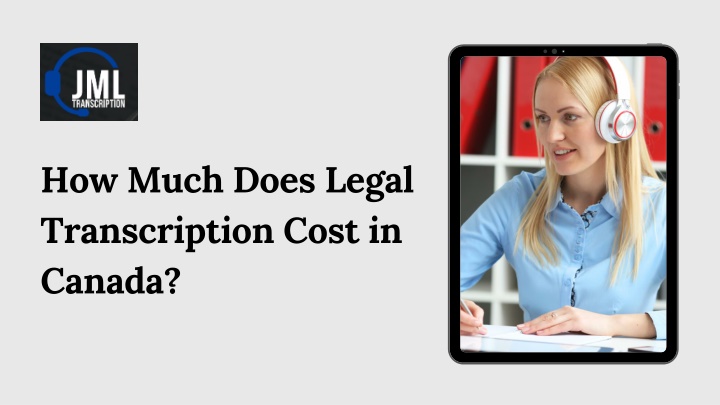 PPT How Much Does Legal Transcription Cost in Canada? PowerPoint PPT How Much Does Legal Transcription Cost in Canada? PowerPoint