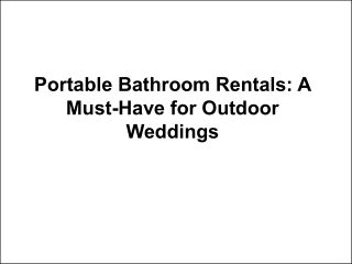 Portable Bathroom Rentals A Must-Have for Outdoor Weddings