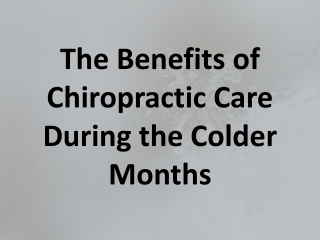 The Benefits of Chiropractic Care During the Colder Months