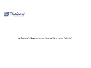 No Section 54 Exemption for Plywood Structures Delhi HC