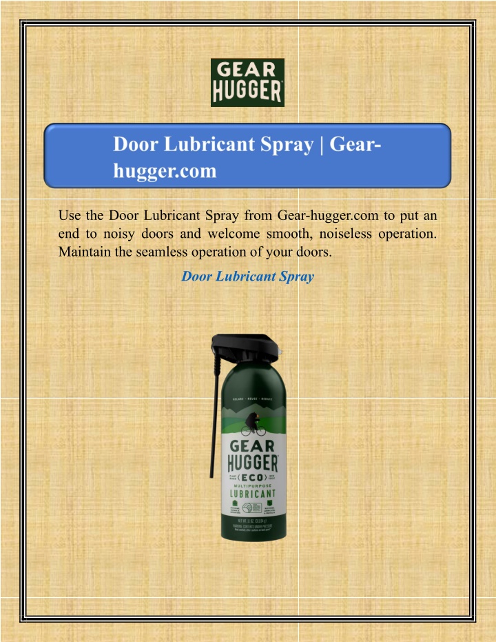 use the door lubricant spray from gear hugger