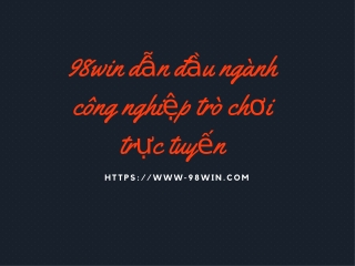 98win dẫn đầu ngành công nghiệp trò chơi trực tuyến