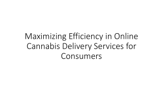 Maximizing Efficiency in Online Cannabis Delivery Services for Consumers