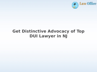 Get Distinctive Advocacy of Top DUI Lawyer in NJ