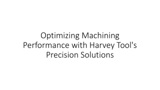 optimizing machining performance with harvey tool s precision solutions