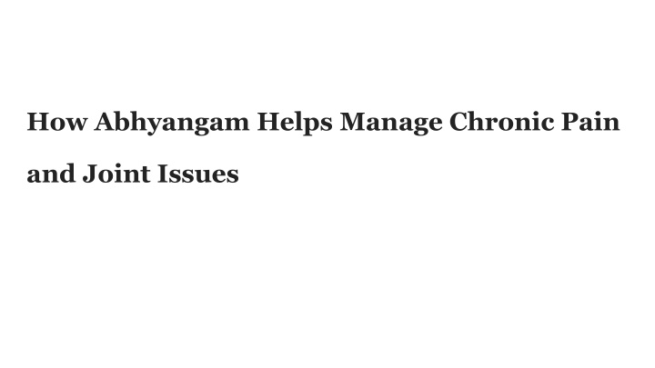 how abhyangam helps manage chronic pain and joint issues