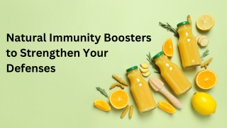 Natural Immunity Boosters to Strengthen Your Defenses