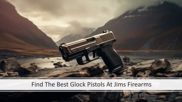 find the best glock pistols at jims firearms