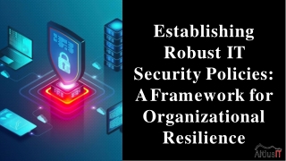 Establishing Robust IT Security Policies A Framework for Organizational Resilience