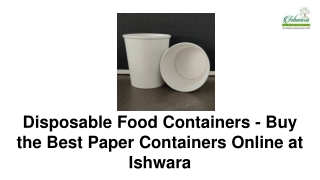 Disposable Food Containers - Buy the Best Paper Containers Online at Ishwara