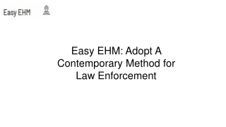 Easy EHM Adopt A Contemporary Method for Law Enforcement