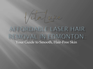 Cheapest Laser Hair Removal in Edmonton Your Dteail Guide to Smooth, Hair-Free Skin