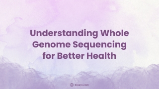 Understanding Whole Genome Sequencing for Better Health