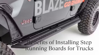 Benefits of Installing Step Running Boards for Trucks