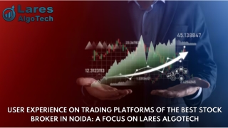 User Experience on Trading Platforms of the Best Stock Broker in Noida A Focus on Lares Algotech