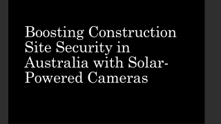 Boosting Construction Site Security in Australia with Solar-Powered Cameras