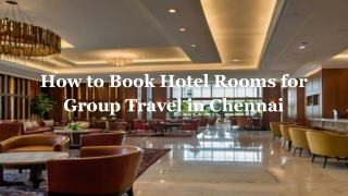 How to Book Hotel Rooms for Group Travel in Chennai