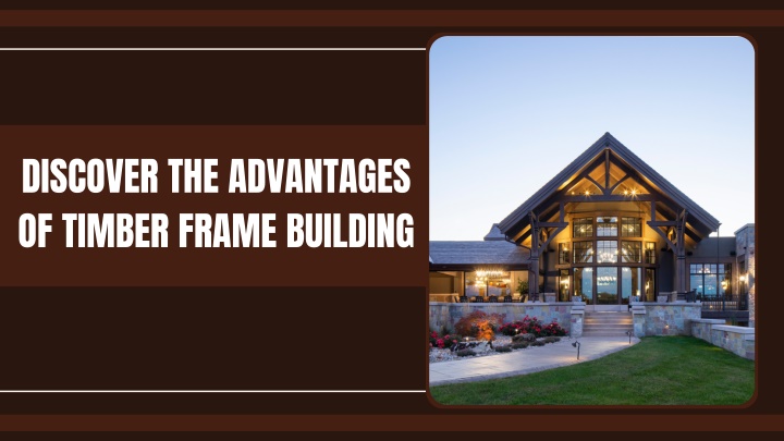 discover the advantages of timber frame building