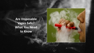 Are Disposable Vapes Safe? What You Need to Know