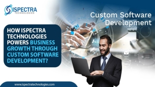 How Ispectra Technologies Powers Business Growth Through Custom Software Development