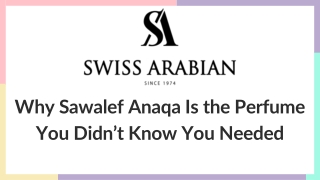 Why Sawalef Anaqa Is the Perfume You Didn’t Know You Needed