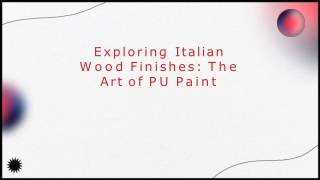 Exploring Italian  Wood Finishes: The  Art of PU Paint