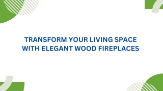 Transform Your Living Space with Elegant Wood Fireplaces