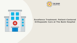 Excellence Treatment: Patient-Centered Orthopaedic Care at The Bank Hospital