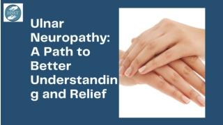 Ulnar Neuropathy: A Path to Better Understanding and Relief