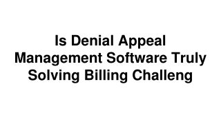 Is Denial Appeal Management Software Truly Solving Billing Challeng