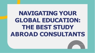 NAVIGATING YOUR GLOBAL EDUCATION THE BEST STUDY ABROAD CONSULTANTS