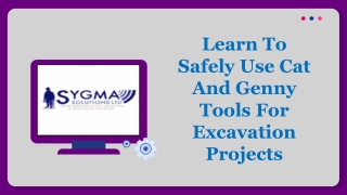 LEARN TO SAFELY USE CAT AND GENNY TOOLS FOR EXCAVATION PROJECTS