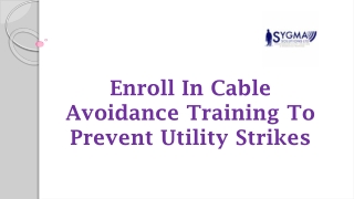 ENROLL IN CABLE AVOIDANCE TRAINING TO PREVENT UTILITY STRIKES