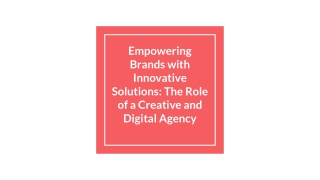 Empowering Brands with Innovative Solutions_ The Role of a Creative and Digital Agency (1)