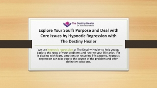 Explore Your Soul Purpose and Deal with Core Issues by Hypnotic Regression with The Destiny Healer