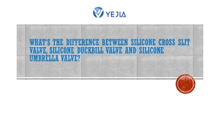 What's the difference between Silicone Cross Slit Valve, Silicone Duckbill Valve and Silicone Umbrella Valve