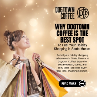 Why Dogtown Coffee Is the Best Spot To Fuel Your Holiday Shopping in Santa Monica