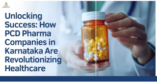 Unlocking Success: How PCD Pharma Companies in Karnataka Are Revolutionizing Hea