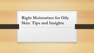 right moisturizer for oily skin tips and insights