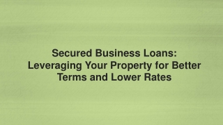 Secured Business Loans Leveraging Your Property for Better Terms and Lower Rates