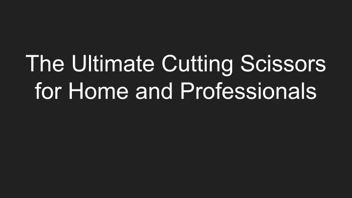 the ultimate cutting scissors for home