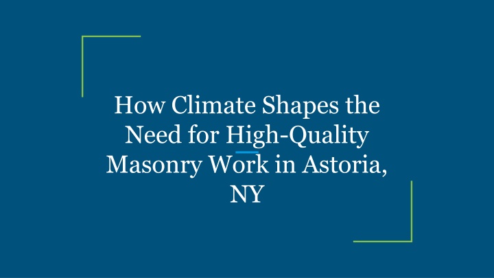 how climate shapes the need for high quality masonry work in astoria ny