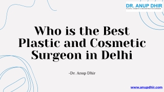 Who is the Best Plastic and Cosmetic Surgeon in Delhi- Dr. Anup Dhir